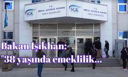 Bakan Işıkhan: "38 yaşında emeklilik..."