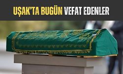 Uşak’ta Bugün Vefat Edenler