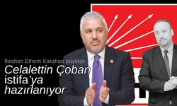 "Celalettin Çoban görevi bırakmaya hazırlanıyor"