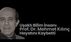 Uşaklı Bilim İnsanı Prof. Dr. Mehmet Kılınç Hayatını Kaybetti