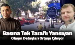 Basında Tek Taraflı Yer Bulan Olayın Detayları Ortaya Çıkıyor