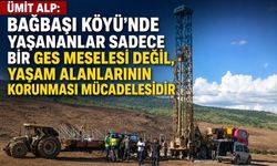 Ümit Alp: “Bağbaşı Köyü’nde Yaşananlar Sadece Bir GES Meselesi Değil, Yaşam Alanlarının Korunması Mücadelesidir”