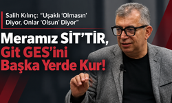 Salih Kılınç’tan Uşak’ın Bitmeyen Sorunlarına Sert Tepki: “Meramız SİT’TİR, Git GES’ini Başka Yerde Kur!”