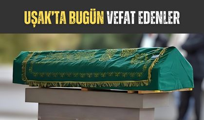 Uşak’ta Bugün Vefat Edenler