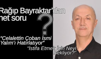 “Celalettin Çoban İstifa Etmek İçin Neyi Bekliyor?”