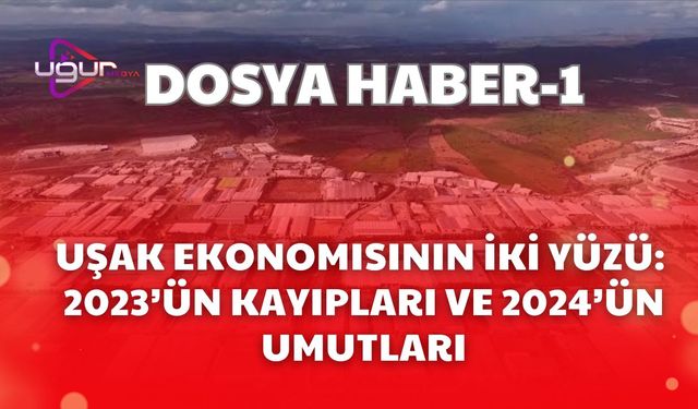 Uşak Ekonomisinin İki Yüzü: 2023’ün Kayıpları ve 2024’ün Umutları