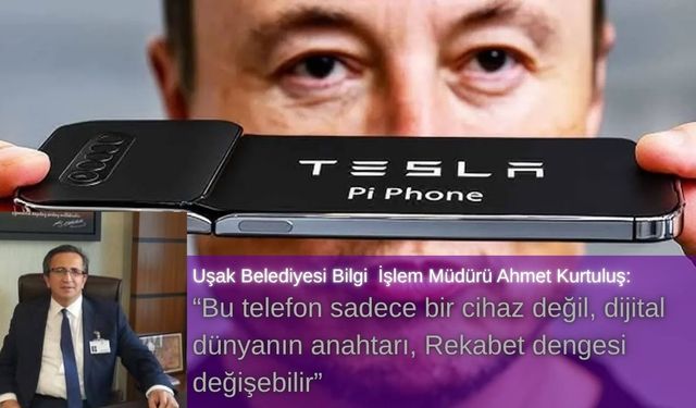 Kurtuluş: “Tesla Pi Phone, dünyanın iletişim dengesini değiştirebilir”