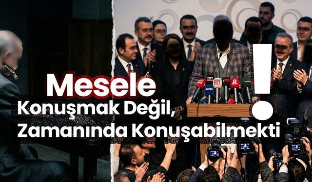 Dün Susanlar, Bugün Konuşanlar: Siyasetin Zamanlama Sorunu