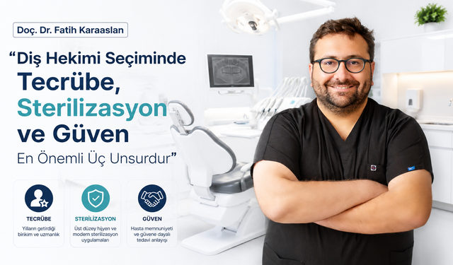 Doç. Dr. Fatih Karaaslan: “Diş Hekimi Seçiminde Tecrübe, Sterilizasyon ve Güven En Önemli Üç Unsurdur”