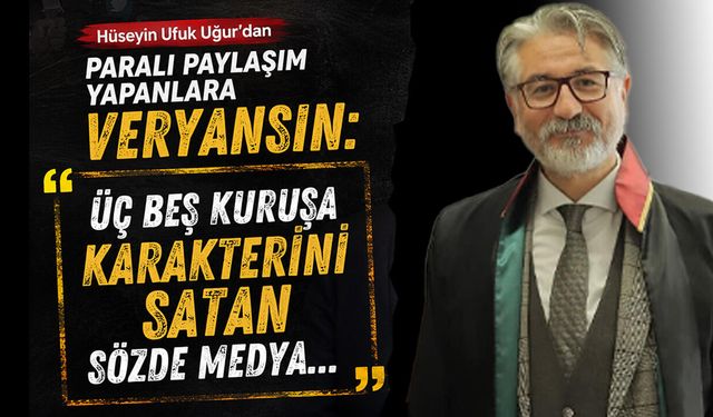 Hüseyin Ufuk Uğur'dan Paralı Paylaşım Yapanlara Veryansın: "Üç Beş Kuruşa Karakterini Satan Sözde Medya..."