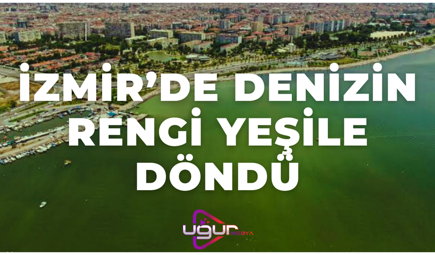 İzmir’de Şaşırtan Doğa Olayı: Deniz Yeşile Döndü!