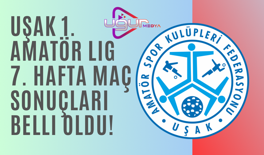 Uşak 1. Amatör Lig 7. Hafta Maç Sonuçları Belli Oldu!