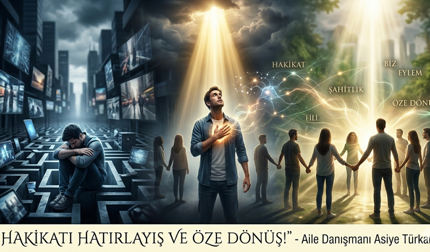 HAKİKATI HATIRLAYIŞ VE ÖZE DÖNÜŞ!