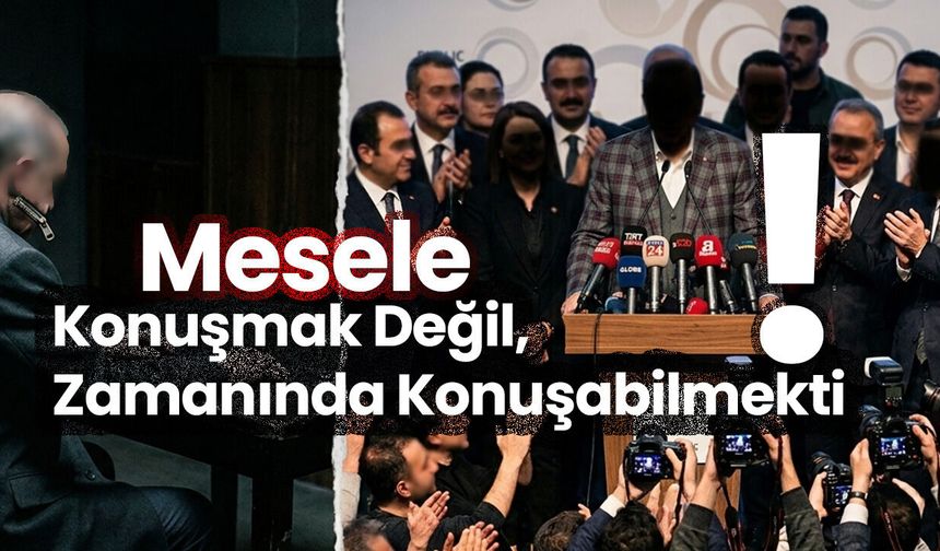 Dün Susanlar, Bugün Konuşanlar: Siyasetin Zamanlama Sorunu