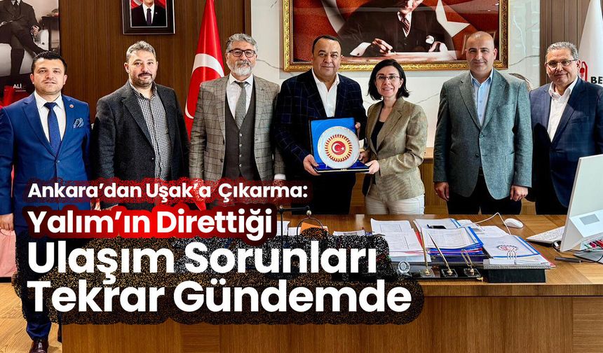 Ankara’dan Uşak’a “Ulaşım” Çıkarması!