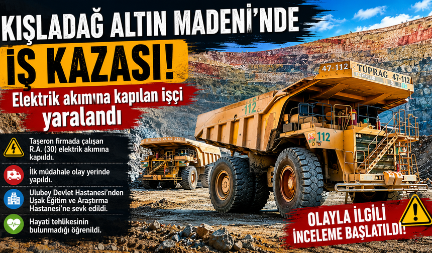 Kışladağ Altın Madeni'nde İş Kazası: Elektrik Akımına Kapılan İşçi Hastaneye Kaldırıldı