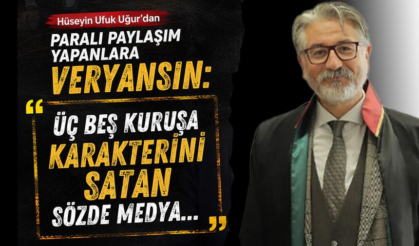 Hüseyin Ufuk Uğur'dan Paralı Paylaşım Yapanlara Veryansın: "Üç Beş Kuruşa Karakterini Satan Sözde Medya..."