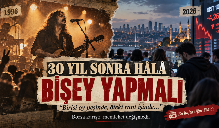 30 Yıl Sonra Hâlâ: Bişey Yapmalı