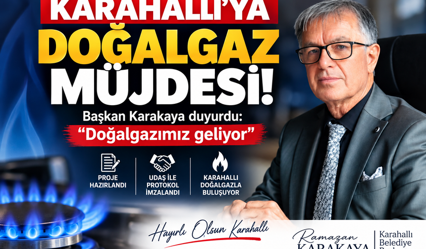 Karahallı’ya Doğalgaz Müjdesi! Başkan Karakaya Duyurdu