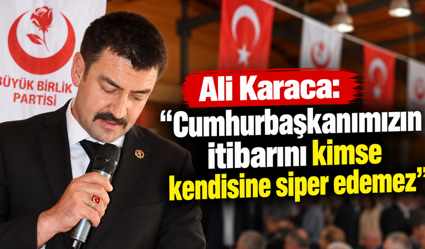 BBP Uşak İl Başkanı Ali Karaca’dan Dikkat Çeken Çıkış: “Cumhurbaşkanımızın İtibarını Kimse Kendisine Siper Edemez”