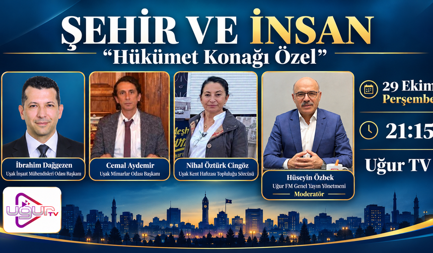 UŞAK’IN HÜKÜMET KONAĞI ŞEHİR VE İNSAN’DA MASAYA YATIRILACAK